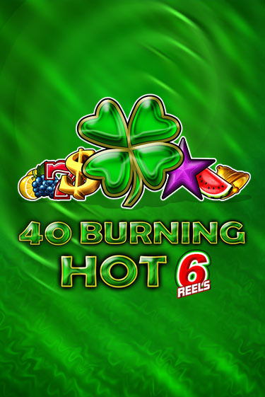 Игровой автомат 40 Burning Hot 6 Reels демо игра | GMSlots Casino бесплатно